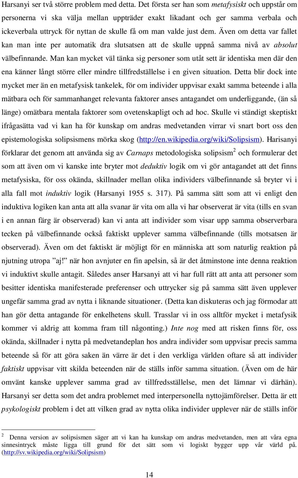 Även om detta var fallet kan man inte per automatik dra slutsatsen att de skulle uppnå samma nivå av absolut välbefinnande.