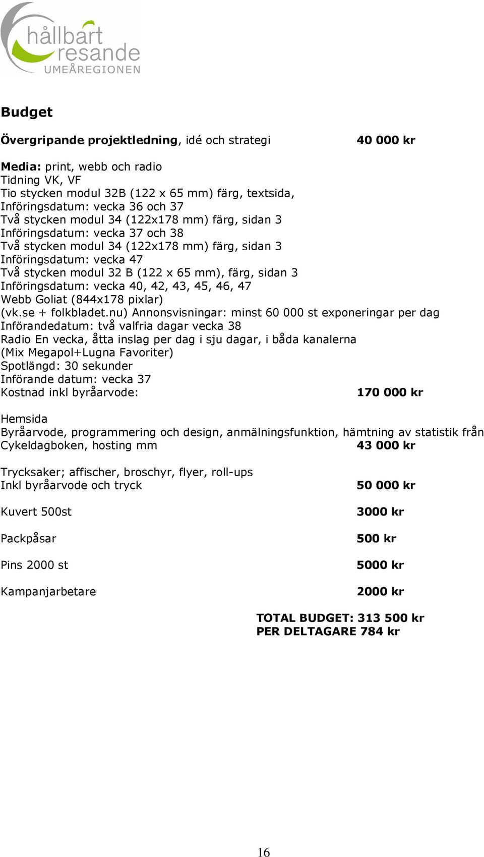3 Införingsdatum: vecka 40, 42, 43, 45, 46, 47 Webb Goliat (844x178 pixlar) (vk.se + folkbladet.
