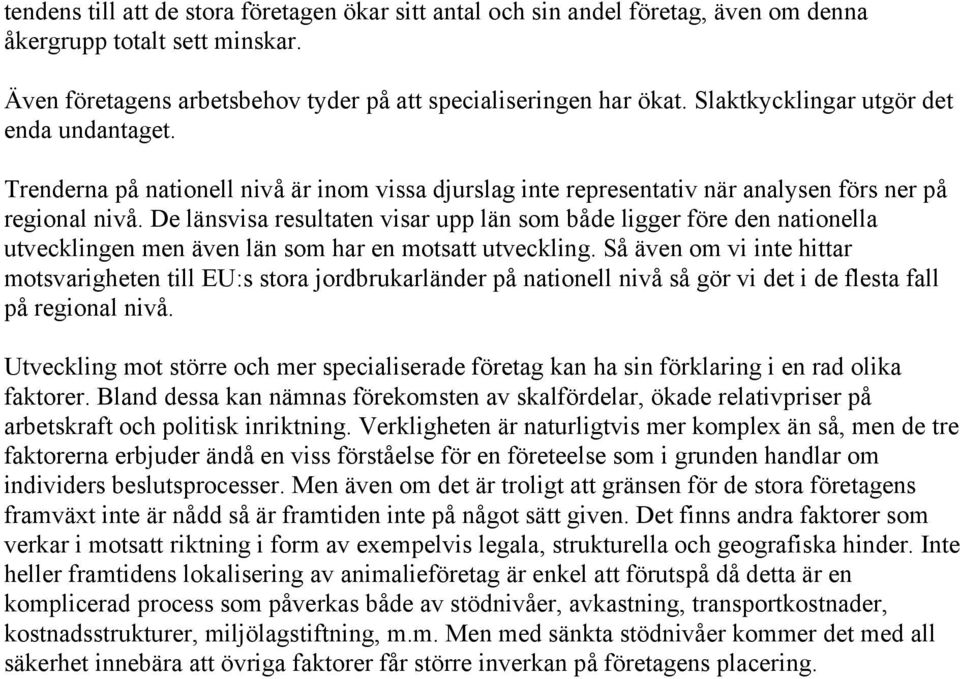 De länsvisa resultaten visar upp län som både ligger före den nationella utvecklingen men även län som har en motsatt utveckling.