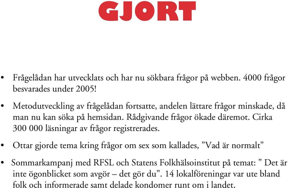 Cirka 300 000 läsningar av frågor registrerades.