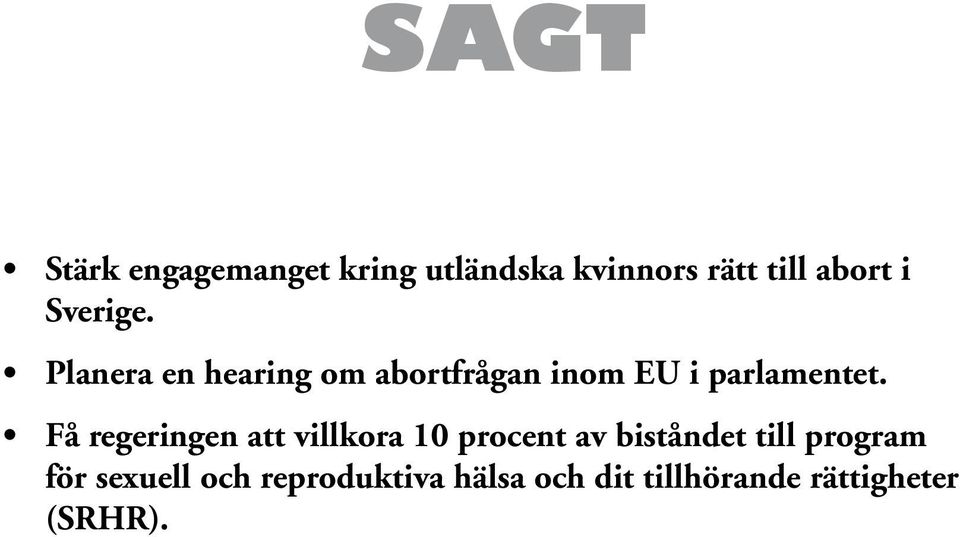 Få regeringen att villkora 10 procent av biståndet till program för