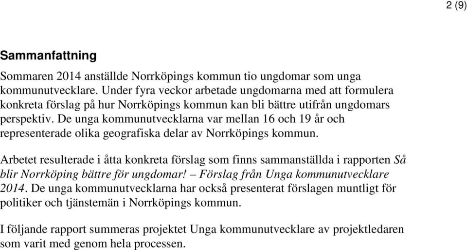 De unga kommunutvecklarna var mellan 16 och 19 år och representerade olika geografiska delar av Norrköpings kommun.