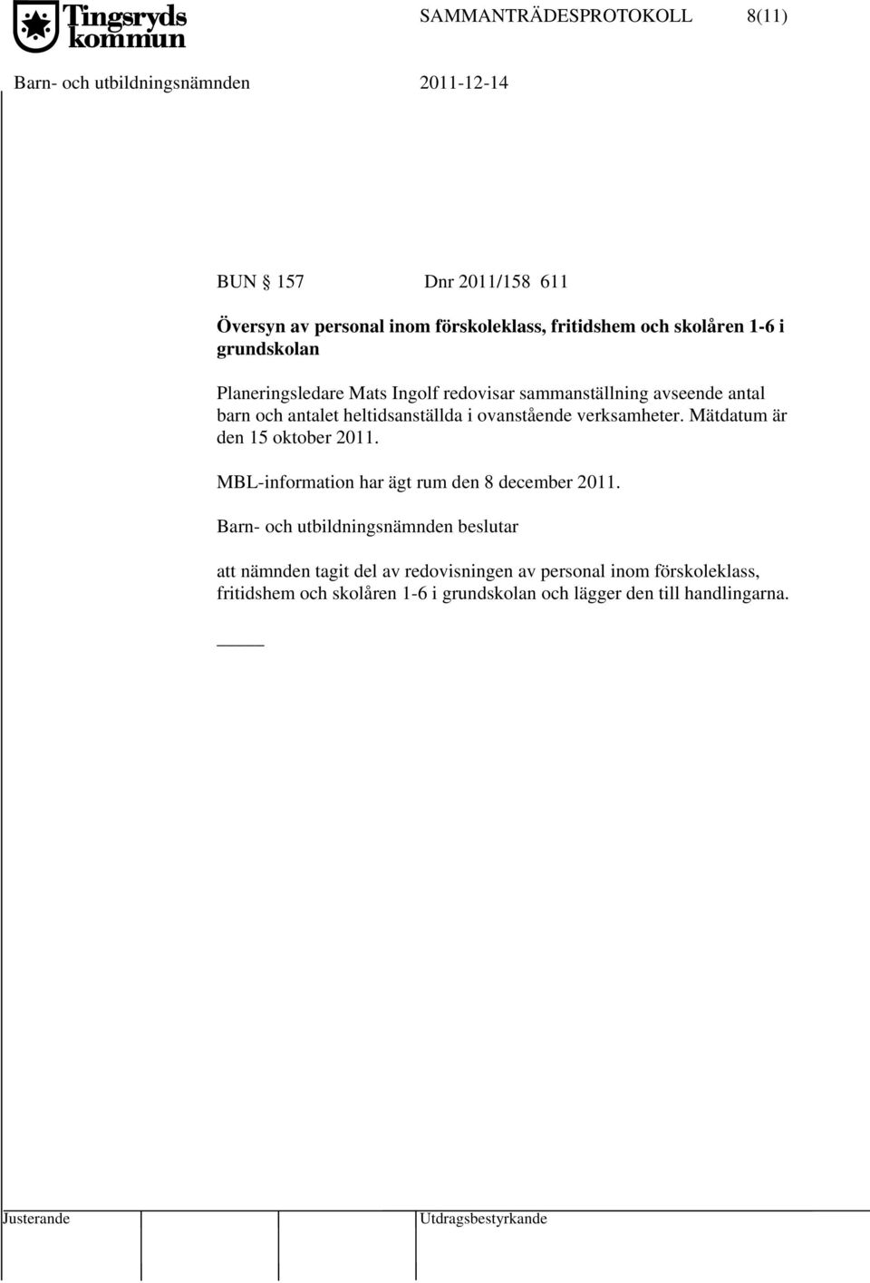 ovanstående verksamheter. Mätdatum är den 15 oktober 2011. MBL-information har ägt rum den 8 december 2011.