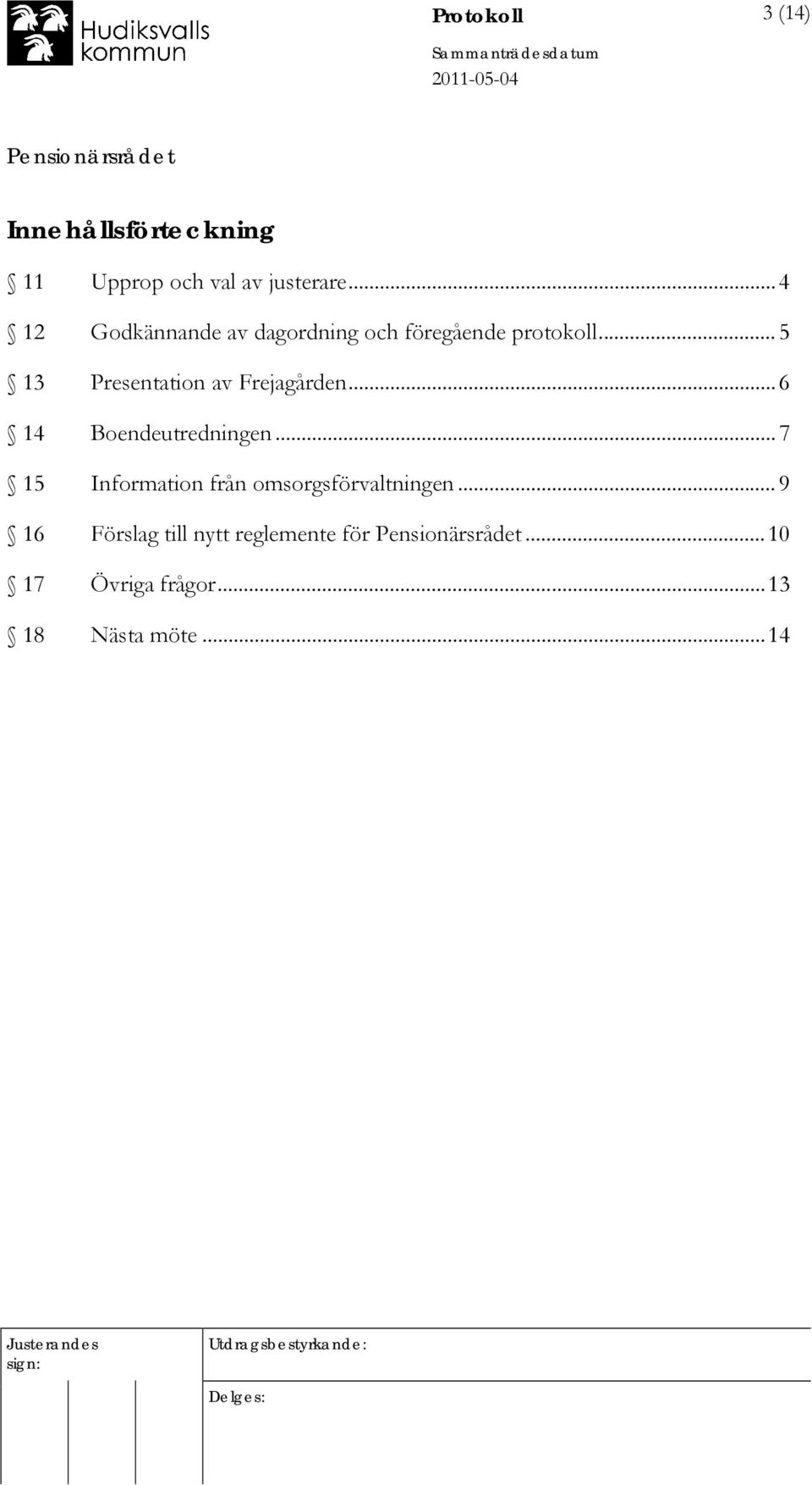 .. 5 13 Presentation av Frejagården... 6 14 Boendeutredningen.