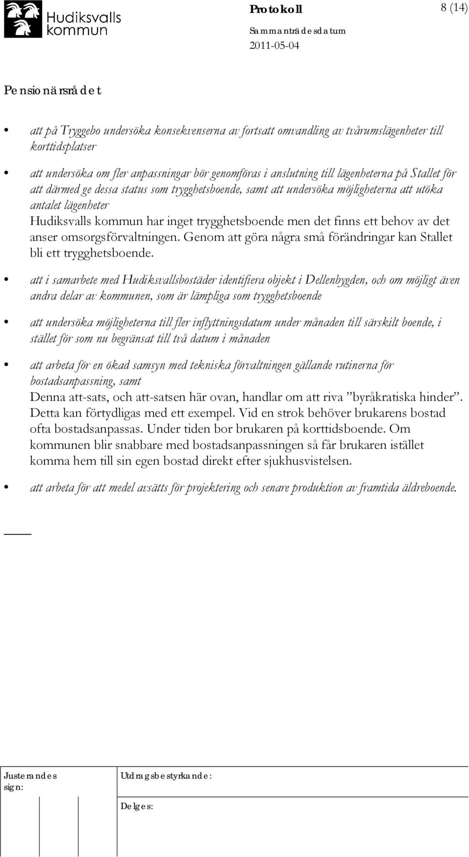 ett behov av det anser omsorgsförvaltningen. Genom att göra några små förändringar kan Stallet bli ett trygghetsboende.