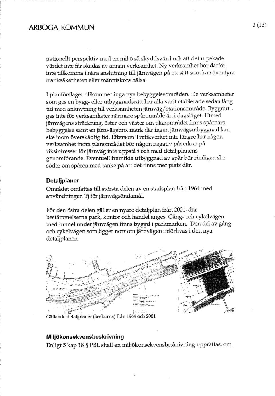 De verksamheter som ges en bygg- eller utbyggnadsrätt har alla varit etablerade sedan lång tid med anknytning till verksamheten järnväg/stationsområde.