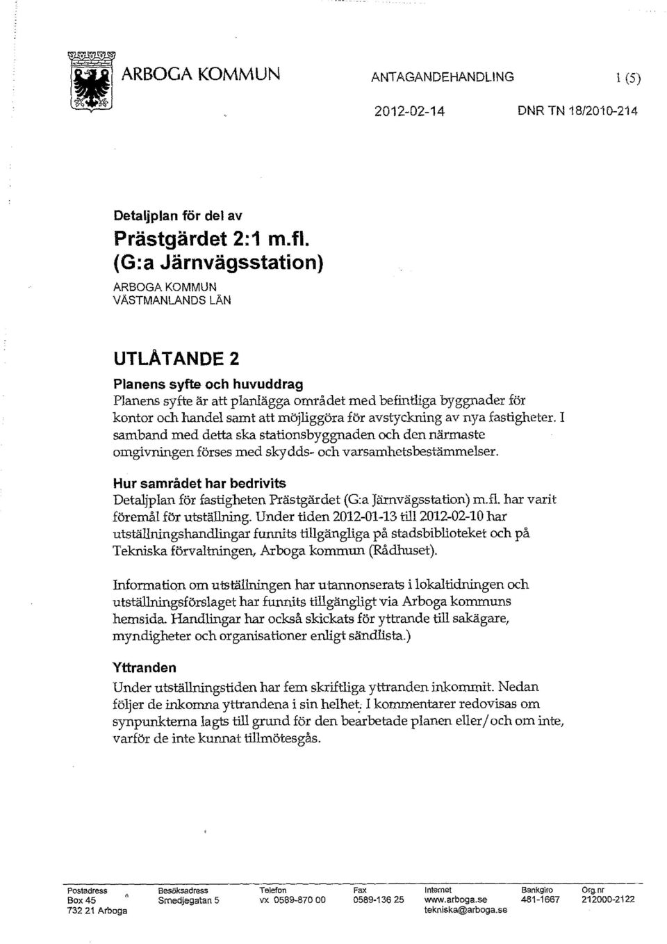 för avstyckning av nya fastigheter. I samband med detta ska stationsbyggnaden och den närmaste omgivningen förses med skydds- och varsamhetsbestämmelser.