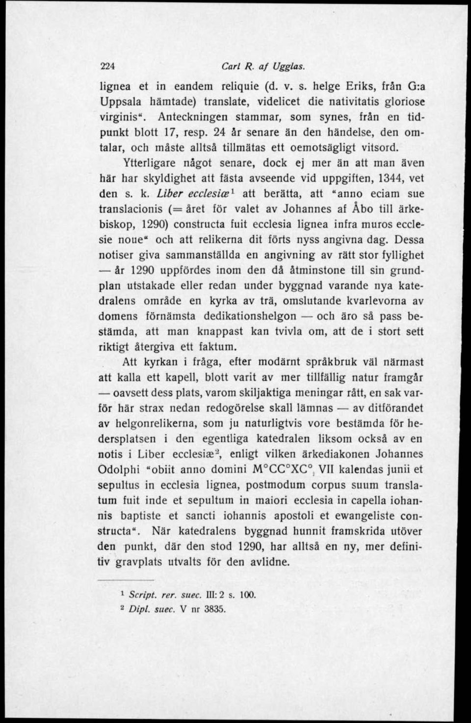 Ytterligare något senare, dock ej mer än att man även här har skyldighet att fästa avseende vid uppgiften, 1344, vet den s. k.