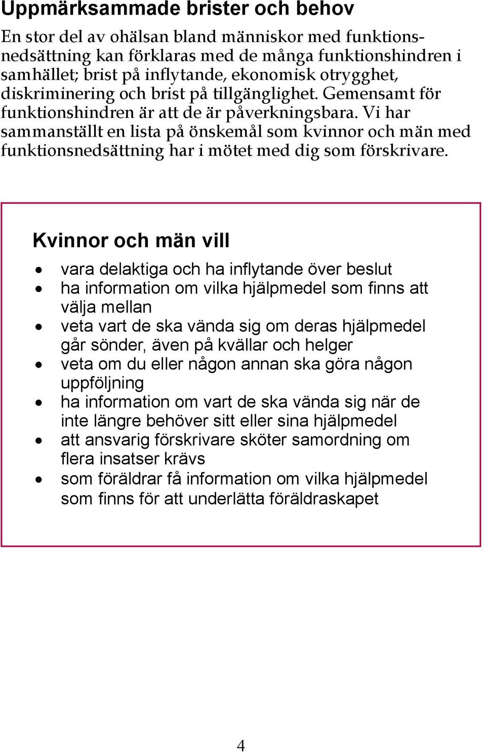 Vi har sammanställt en lista på önskemål som kvinnor och män med funktionsnedsättning har i mötet med dig som förskrivare.