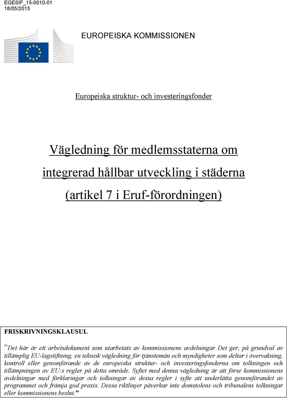 tjänstemän och myndigheter som deltar i övervakning, kontroll eller genomförande av de europeiska struktur- och investeringsfonderna om tolkningen och tillämpningen av EU:s regler på detta område.