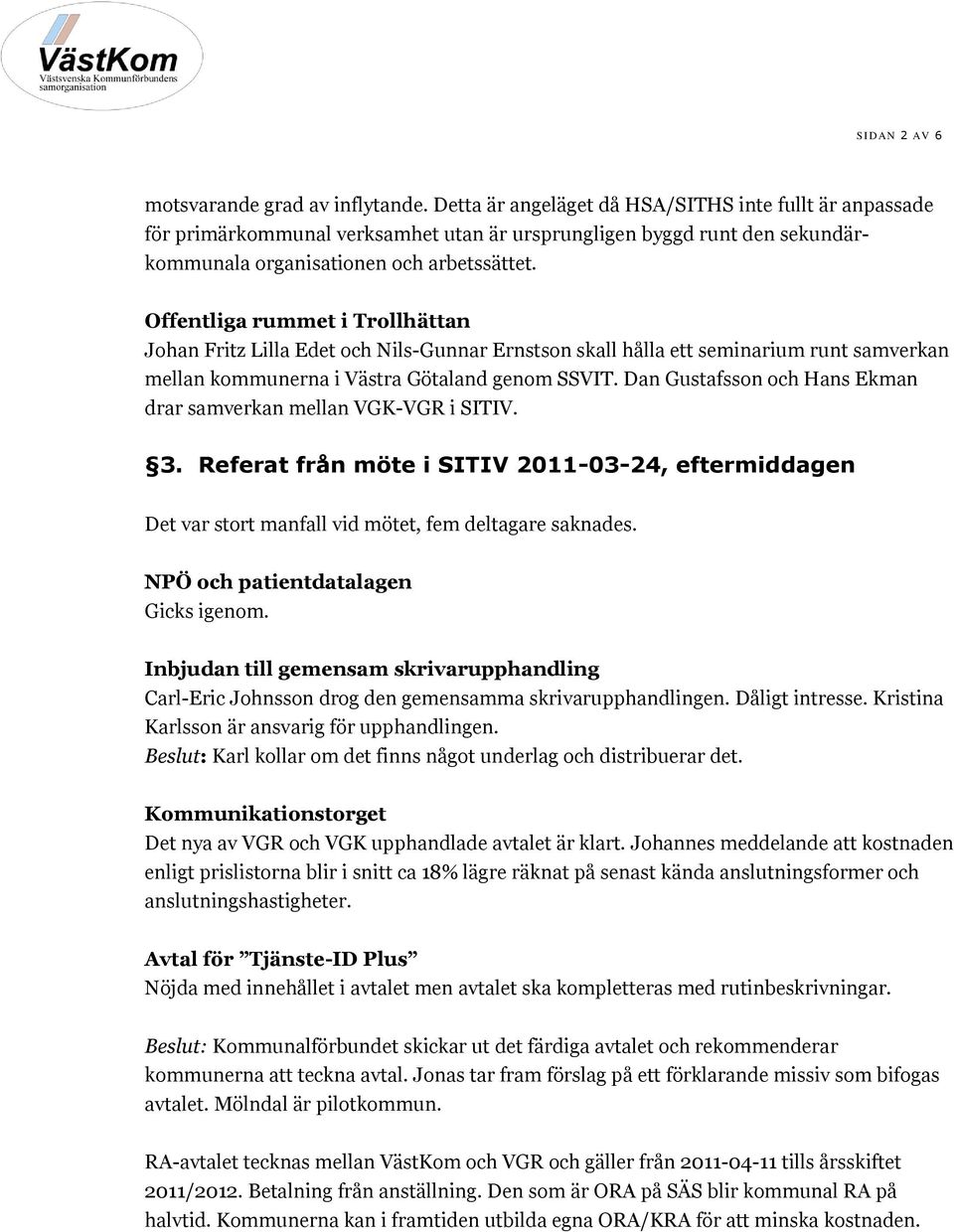 Offentliga rummet i Trollhättan Johan Fritz Lilla Edet och Nils-Gunnar Ernstson skall hålla ett seminarium runt samverkan mellan kommunerna i Västra Götaland genom SSVIT.