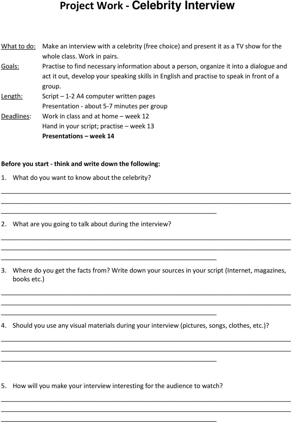 Length: Script 1-2 A4 computer written pages Presentation - about 5-7 minutes per group Deadlines: Work in class and at home week 12 Hand in your script; practise week 13 Presentations week 14 Before