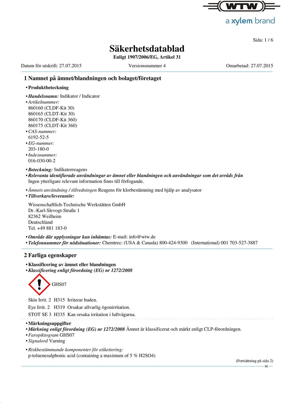 (CLDF-Kit 360) 860175 (CLDT-Kit 360) CAS-nummer: 6192-52-5 EG-nummer: 203-180-0 Indexnummer: 016-030-00-2 Beteckning: Indikatorreagens Relevanta identifierade användningar av ämnet eller blandningen