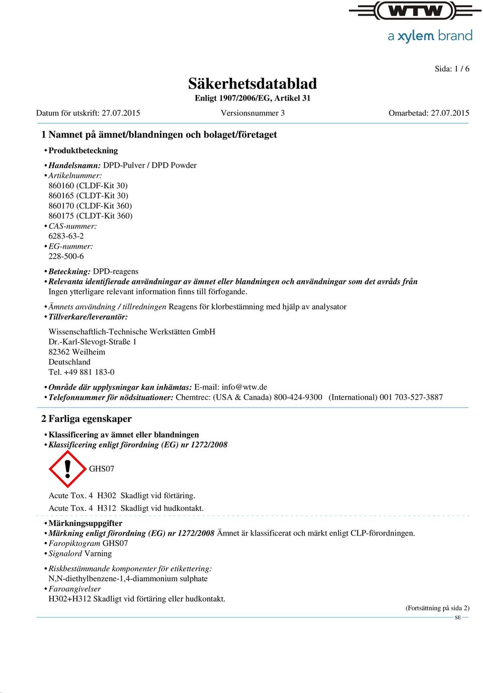 (CLDF-Kit 360) 860175 (CLDT-Kit 360) CAS-nummer: 6283-63-2 EG-nummer: 228-500-6 Beteckning: DPD-reagens Relevanta identifierade användningar av ämnet eller blandningen och användningar som det avråds