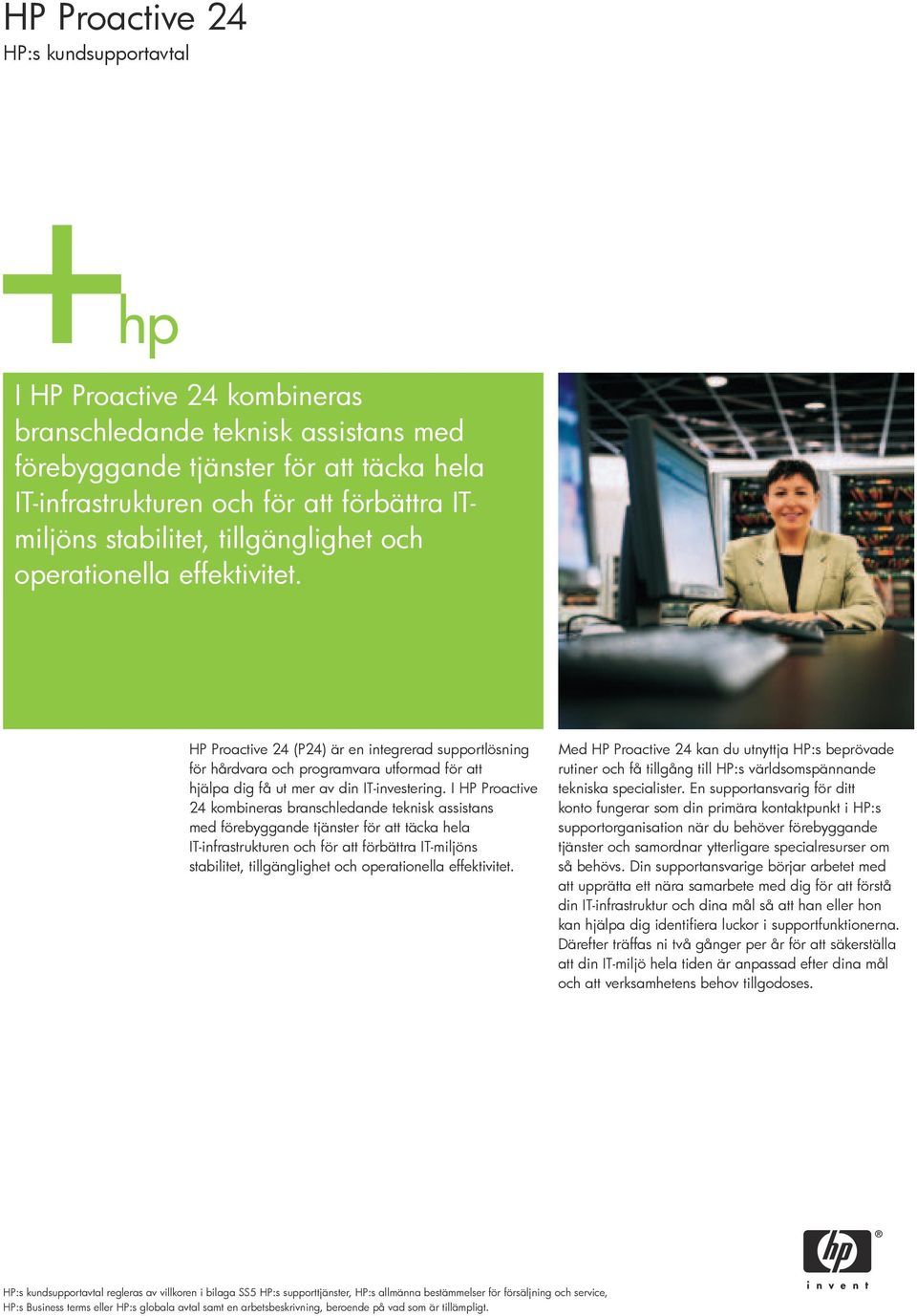 HP Proactive 24 (P24) är en integrerad supportlösning för hårdvara och programvara utformad för att hjälpa dig få ut mer av din IT-investering.