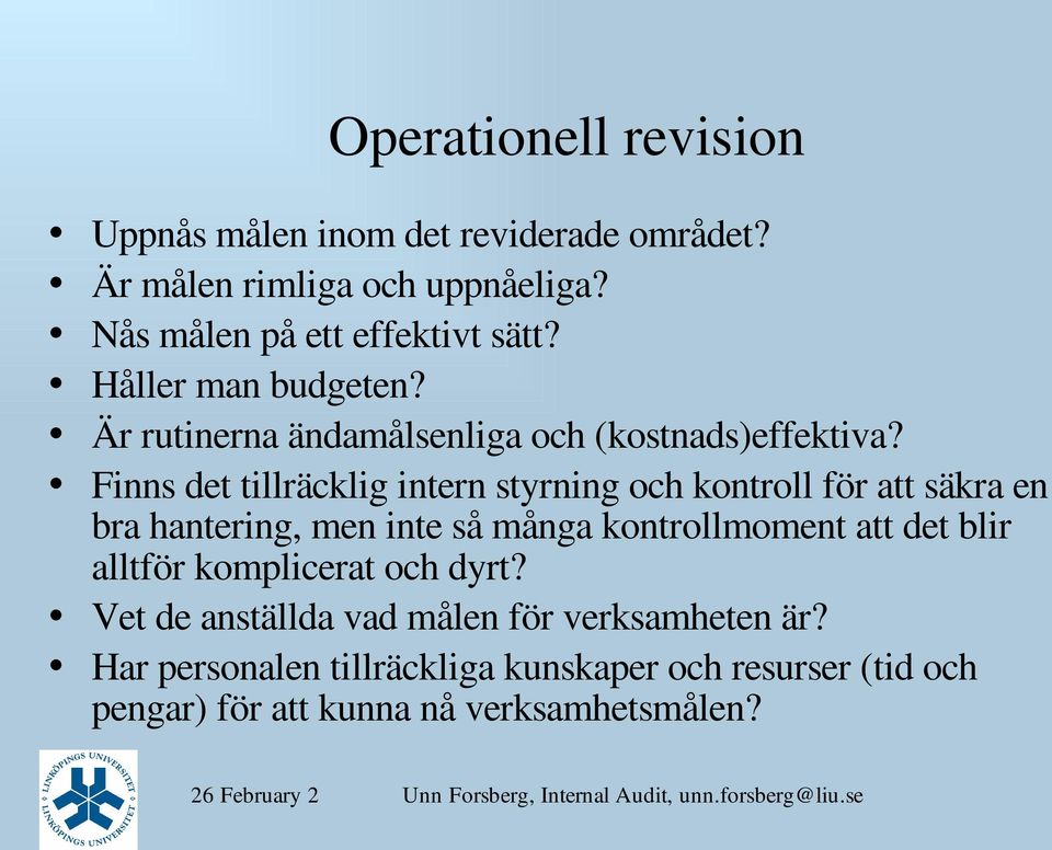 Finns det tillräcklig intern styrning och kontroll för att säkra en bra hantering, men inte så många kontrollmoment att det blir