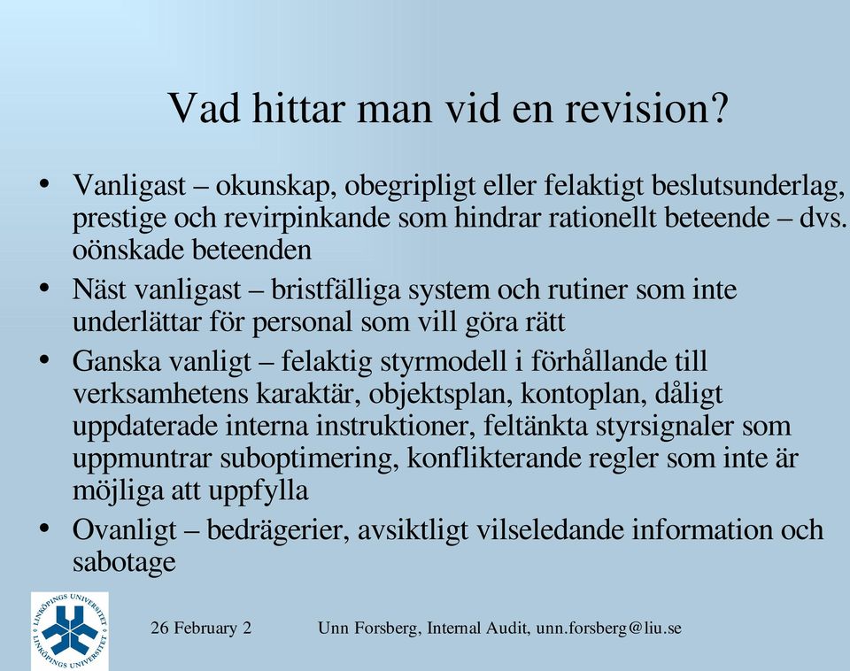 oönskade beteenden Näst vanligast bristfälliga system och rutiner som inte underlättar för personal som vill göra rätt Ganska vanligt felaktig