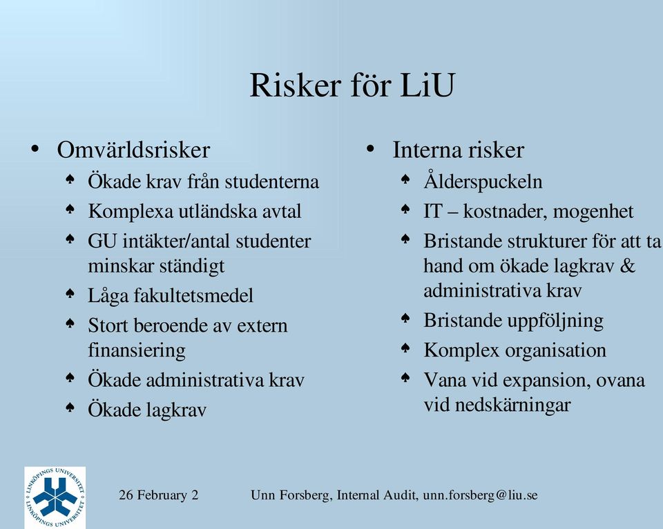 krav Ökade lagkrav Interna risker Ålderspuckeln IT kostnader, mogenhet Bristande strukturer för att ta hand