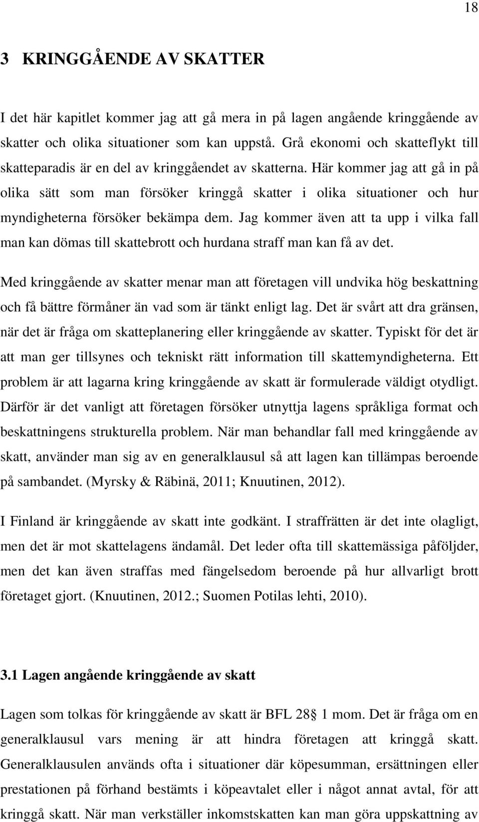 Här kommer jag att gå in på olika sätt som man försöker kringgå skatter i olika situationer och hur myndigheterna försöker bekämpa dem.