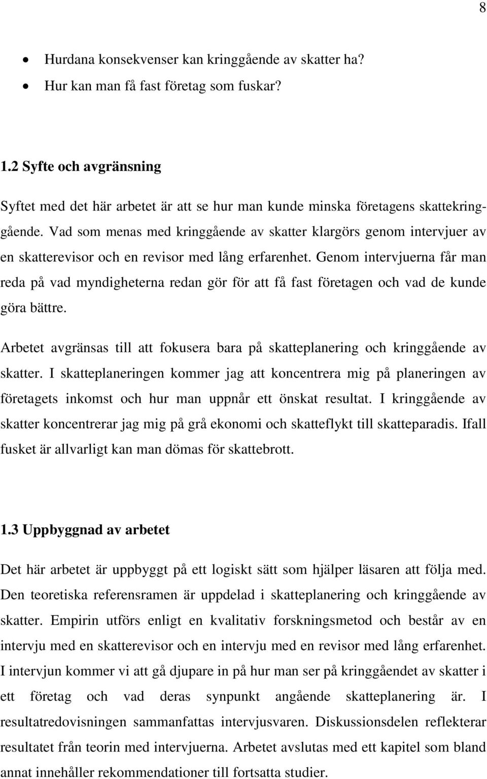 Vad som menas med kringgående av skatter klargörs genom intervjuer av en skatterevisor och en revisor med lång erfarenhet.