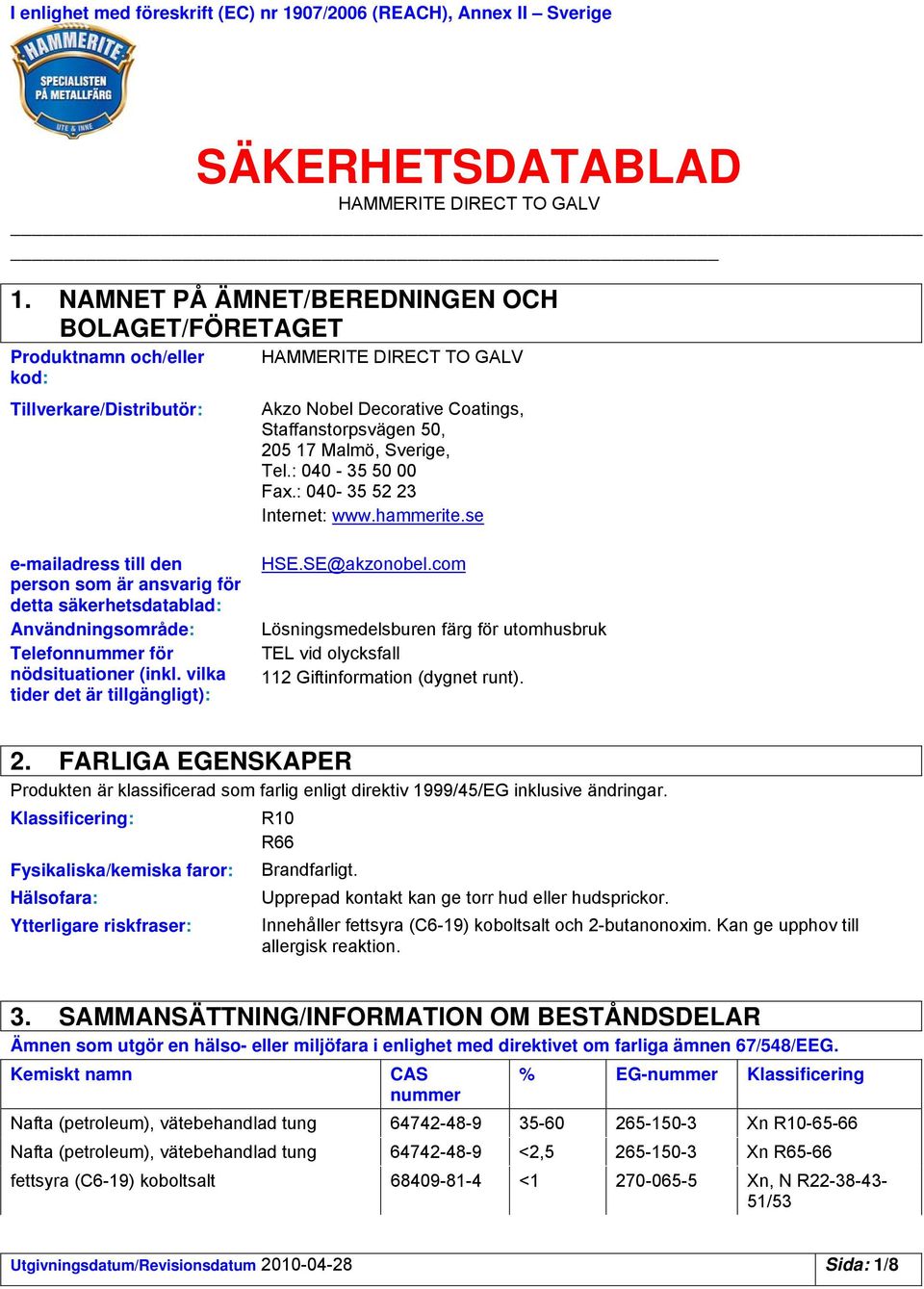 Sverige, Tel.: 040 35 50 00 Fax.: 040 35 52 23 Internet: www.hammerite.