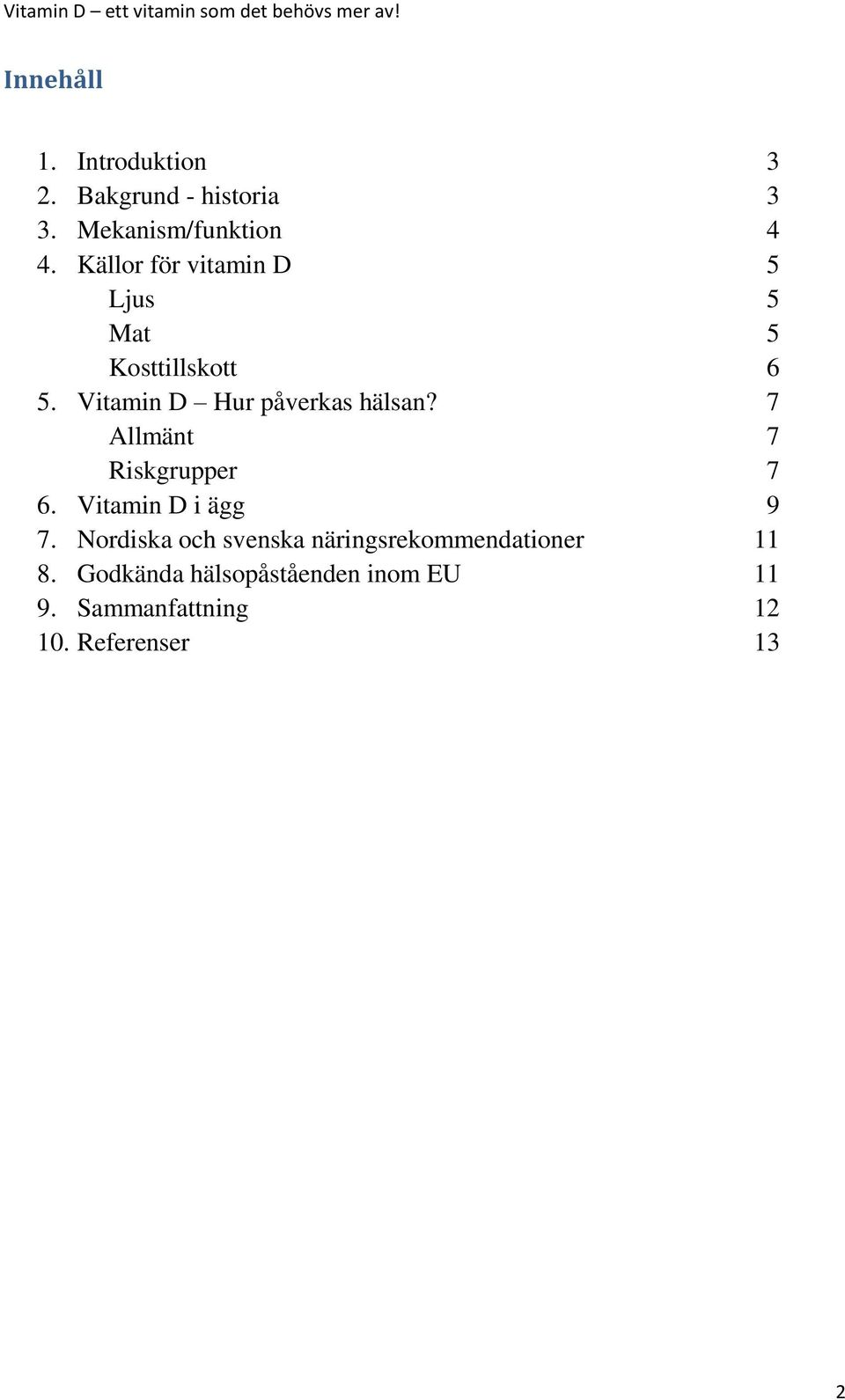 7 Allmänt 7 Riskgrupper 7 6. Vitamin D i ägg 9 7.