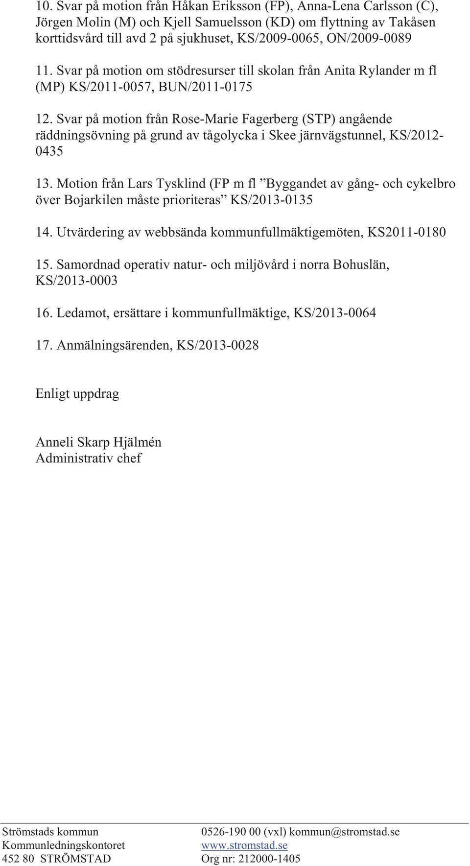 Svar på motion från Rose-Marie Fagerberg (STP) angående räddningsövning på grund av tågolycka i Skee järnvägstunnel, KS/2012-0435 13.