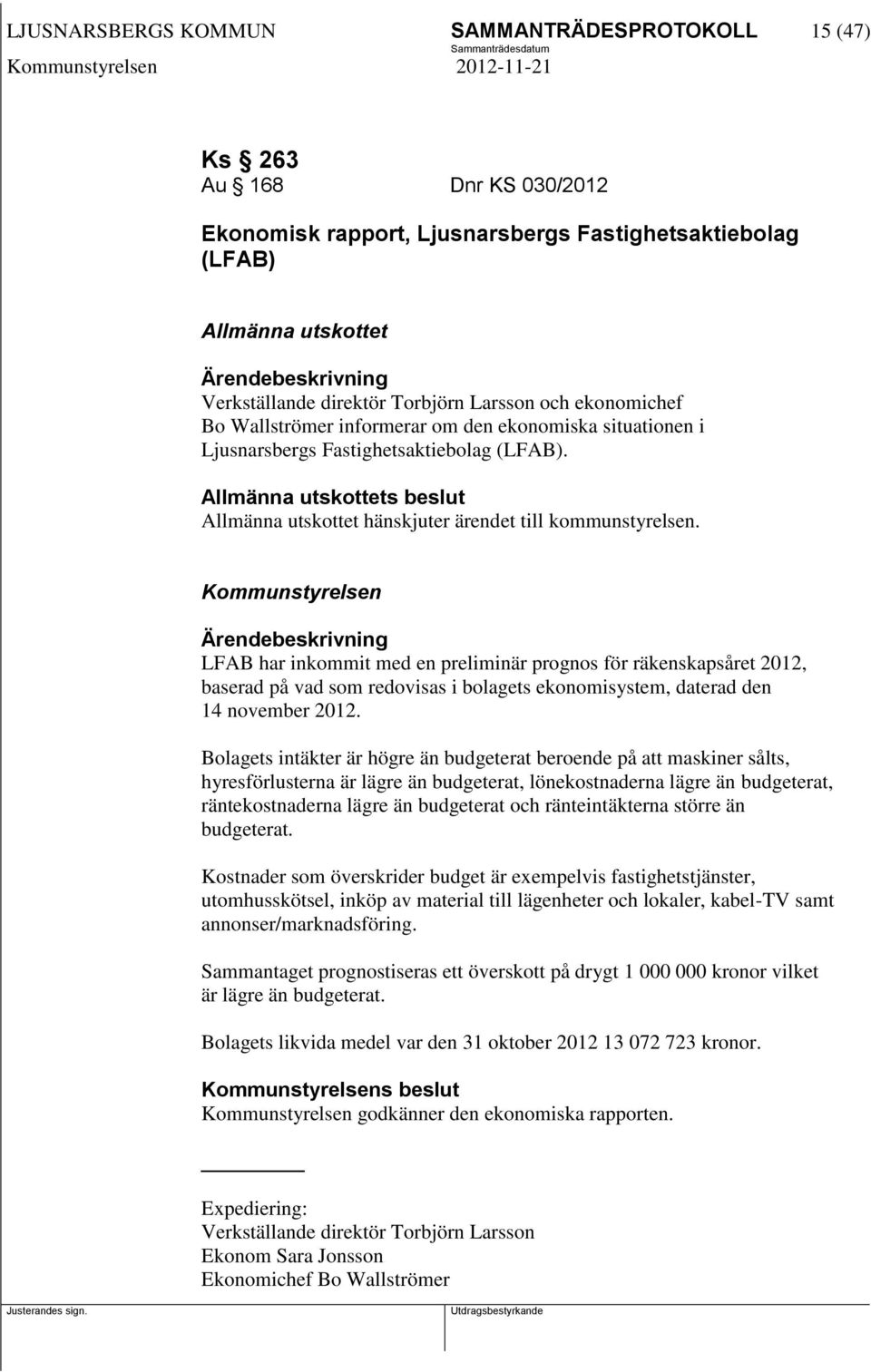 Allmänna utskottets beslut Allmänna utskottet hänskjuter ärendet till kommunstyrelsen.