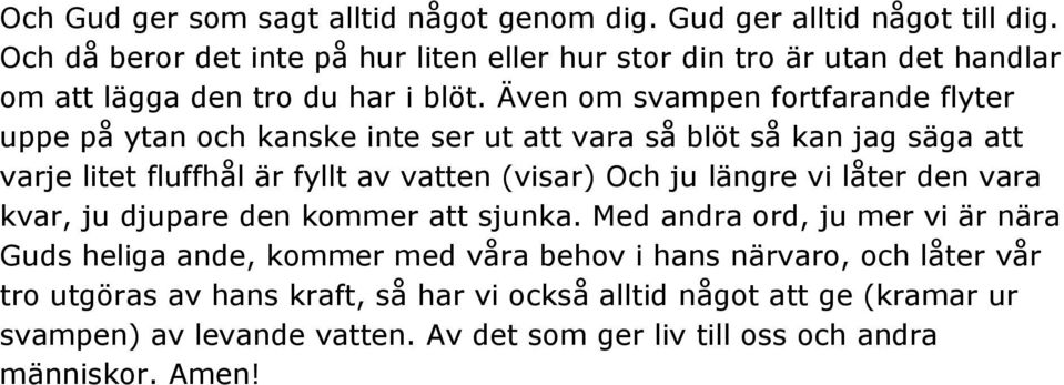 Även om svampen fortfarande flyter uppe på ytan och kanske inte ser ut att vara så blöt så kan jag säga att varje litet fluffhål är fyllt av vatten (visar) Och ju längre