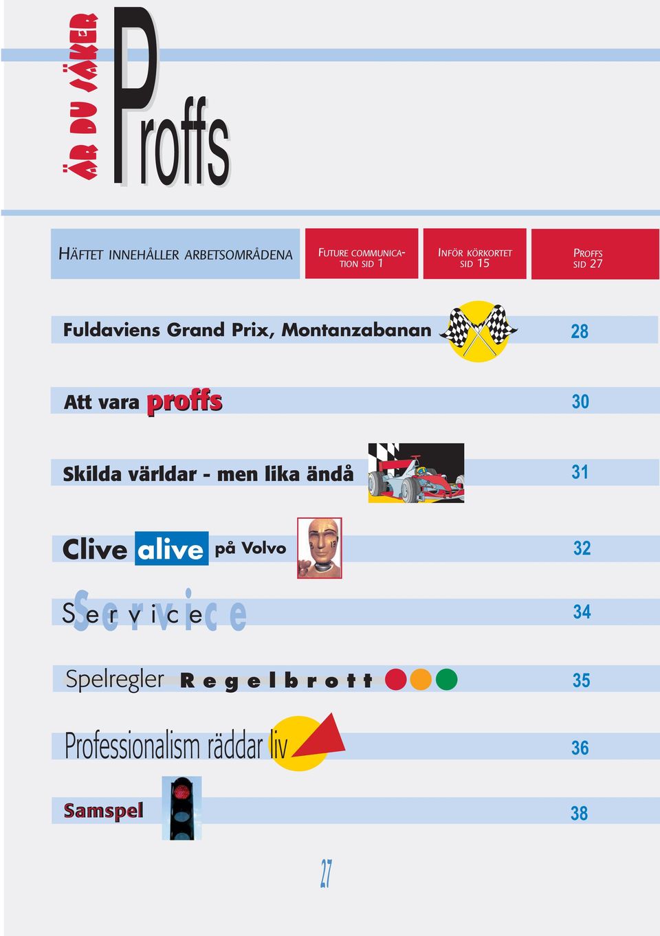 vara proffs 30 Skilda världar - men lika ändå 31 Clive alive på Volvo 32