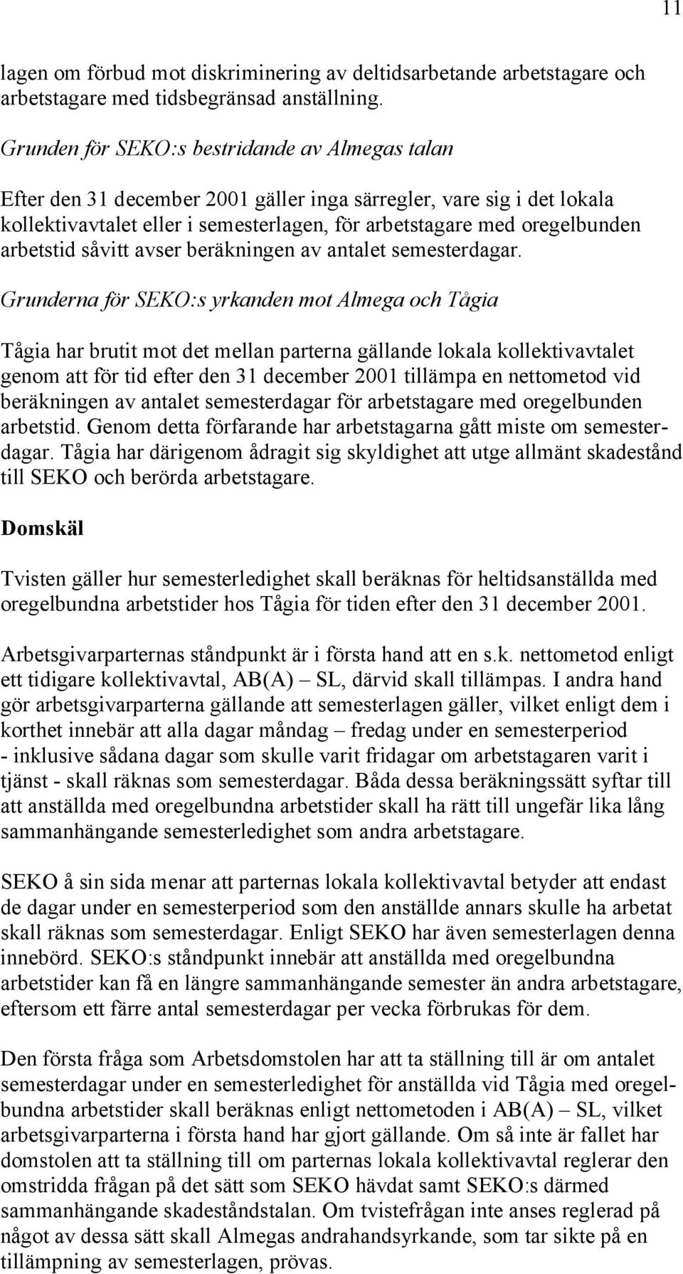 arbetstid såvitt avser beräkningen av antalet semesterdagar.