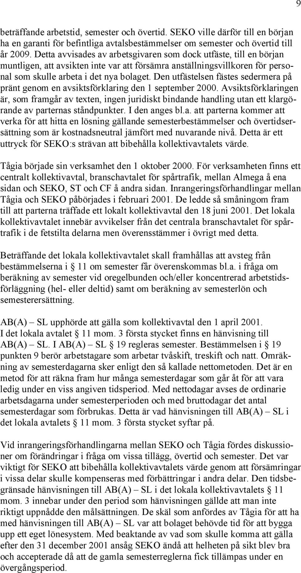 Den utfästelsen fästes sedermera på pränt genom en avsiktsförklaring den 1 september 2000.