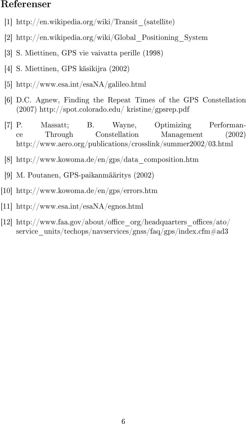 Massatt; B. Wayne, Optimizing Performance Through Constellation Management (2002) http://www.aero.org/publications/crosslink/summer2002/03.html [8] http://www.kowoma.de/en/gps/data_composition.