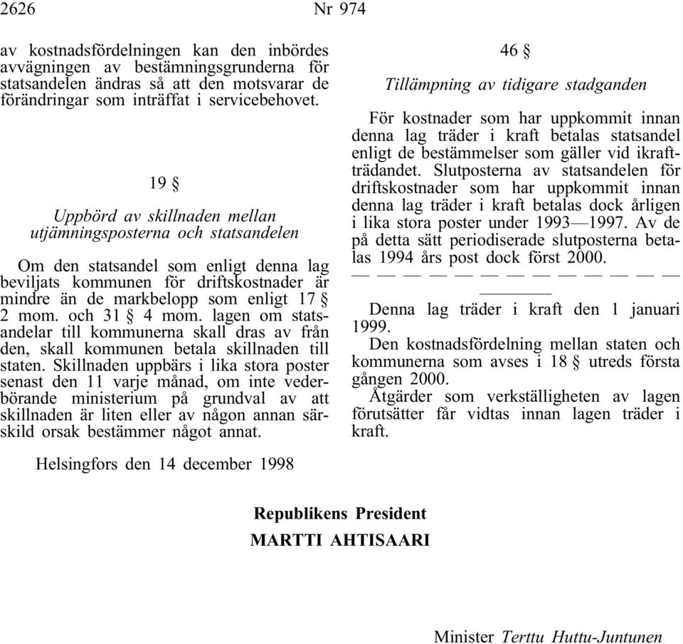 och 31 4 mom. lagen om statsandelar till kommunerna skall dras av från den, skall kommunen betala skillnaden till staten.