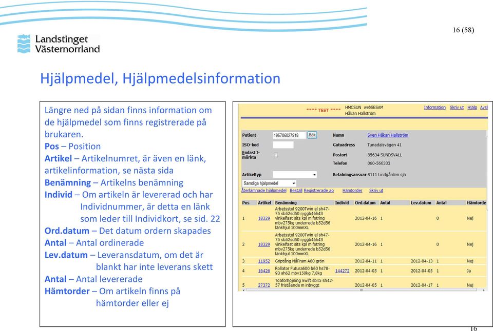 levererad och har Individnummer, är detta en länk som leder till Individkort, se sid. 22 Ord.