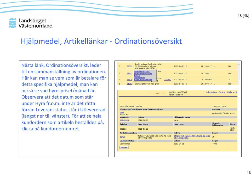 Här kan man se vem som är betalare för detta specifika hjälpmedel, man kan också se vad hyrespriset/månad är.