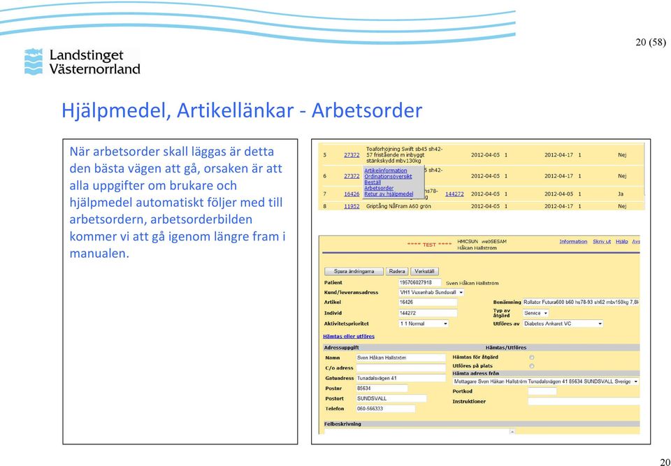 uppgifter om brukare och hjälpmedel automatiskt följer med till