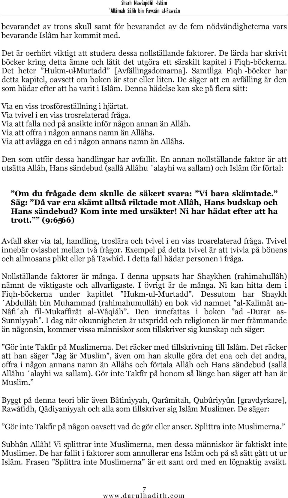 Samtliga Fiqh -böcker har detta kapitel, oavsett om boken är stor eller liten. De säger att en avfälling är den som hädar efter att ha varit i Islâm.