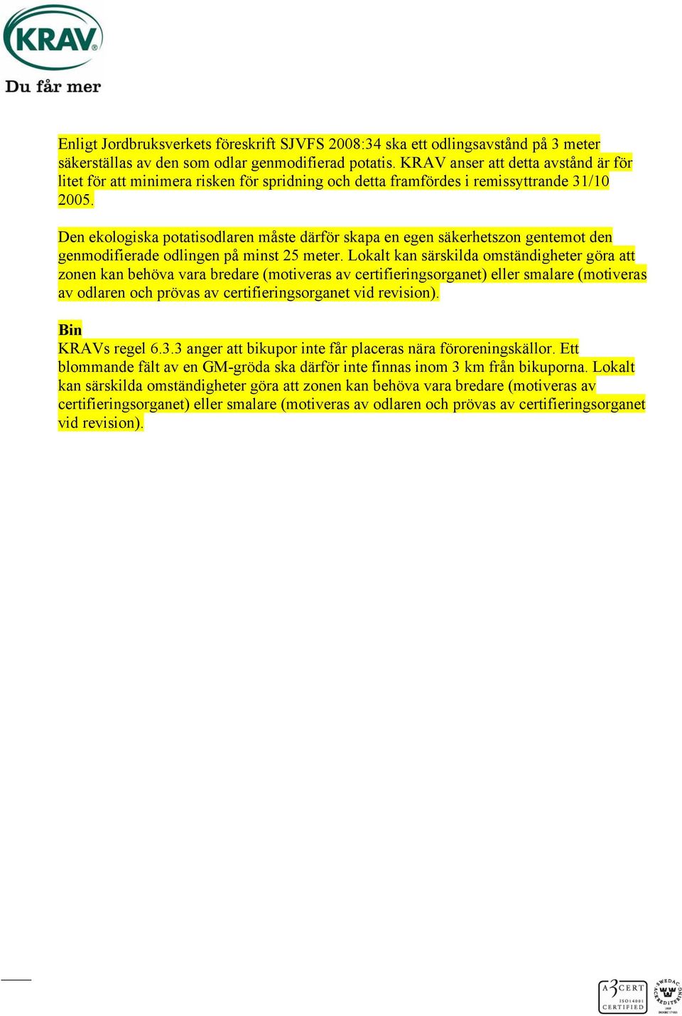 Den ekologiska potatisodlaren måste därför skapa en egen säkerhetszon gentemot den genmodifierade odlingen på minst 25 meter.