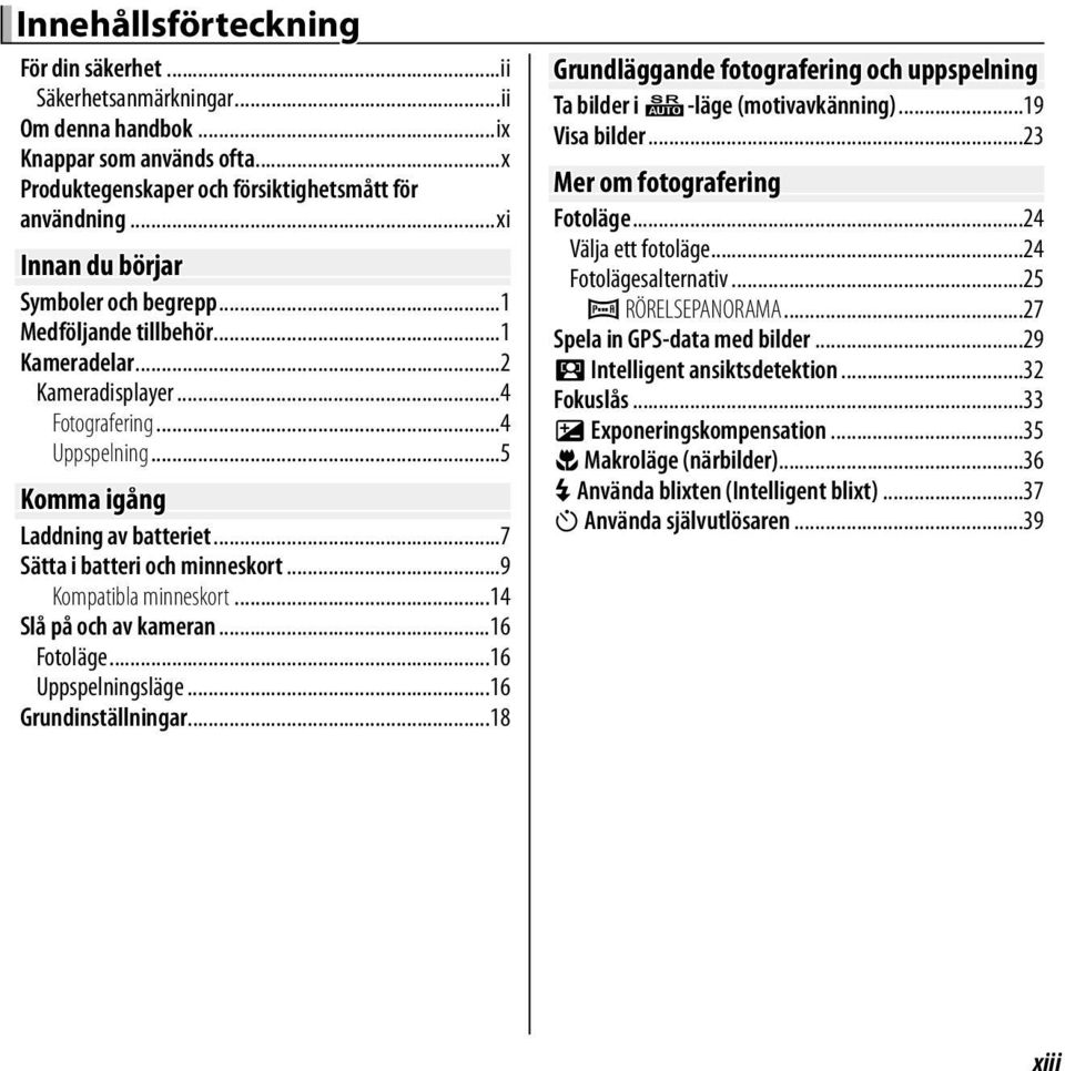 ..7 Sätta i batteri och minneskort...9 Kompatibla minneskort...14 Slå på och av kameran...16 Fotoläge...16 Uppspelningsläge...16 Grundinställningar.