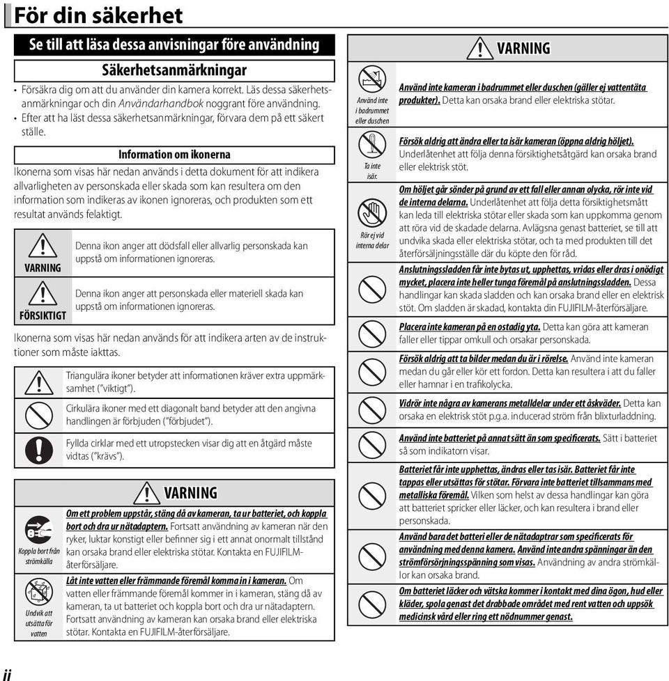 Information om ikonerna Ikonerna som visas här nedan används i detta dokument för att indikera allvarligheten av personskada eller skada som kan resultera om den information som indikeras av ikonen