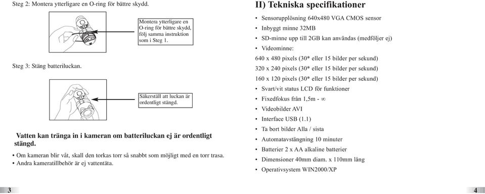 Andra kameratillbehör är ej vattentäta.