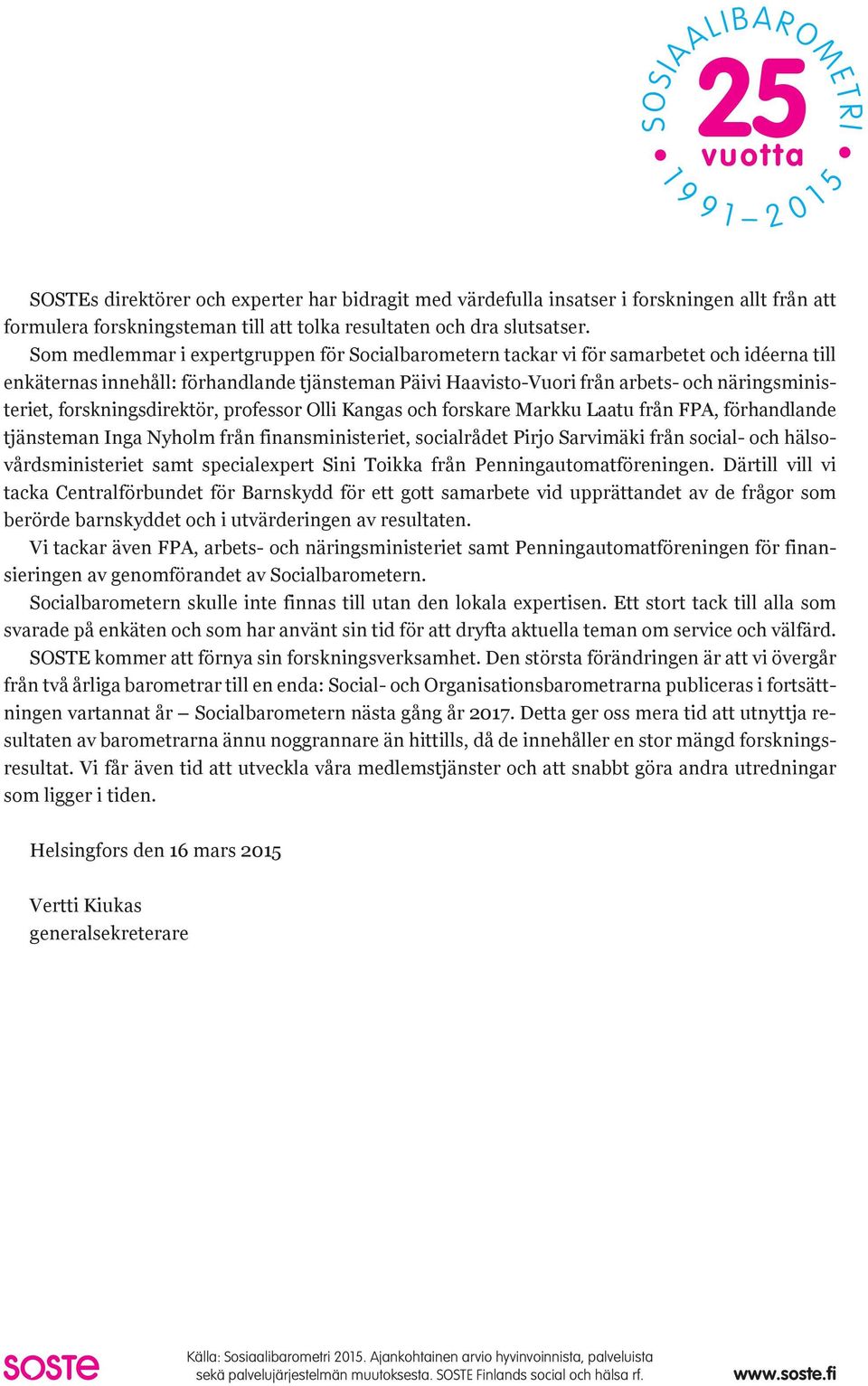 forskningsdirektör, professor Olli Kangas och forskare Markku Laatu från FPA, förhandlande tjänsteman Inga Nyholm från finansministeriet, socialrådet Pirjo Sarvimäki från social- och