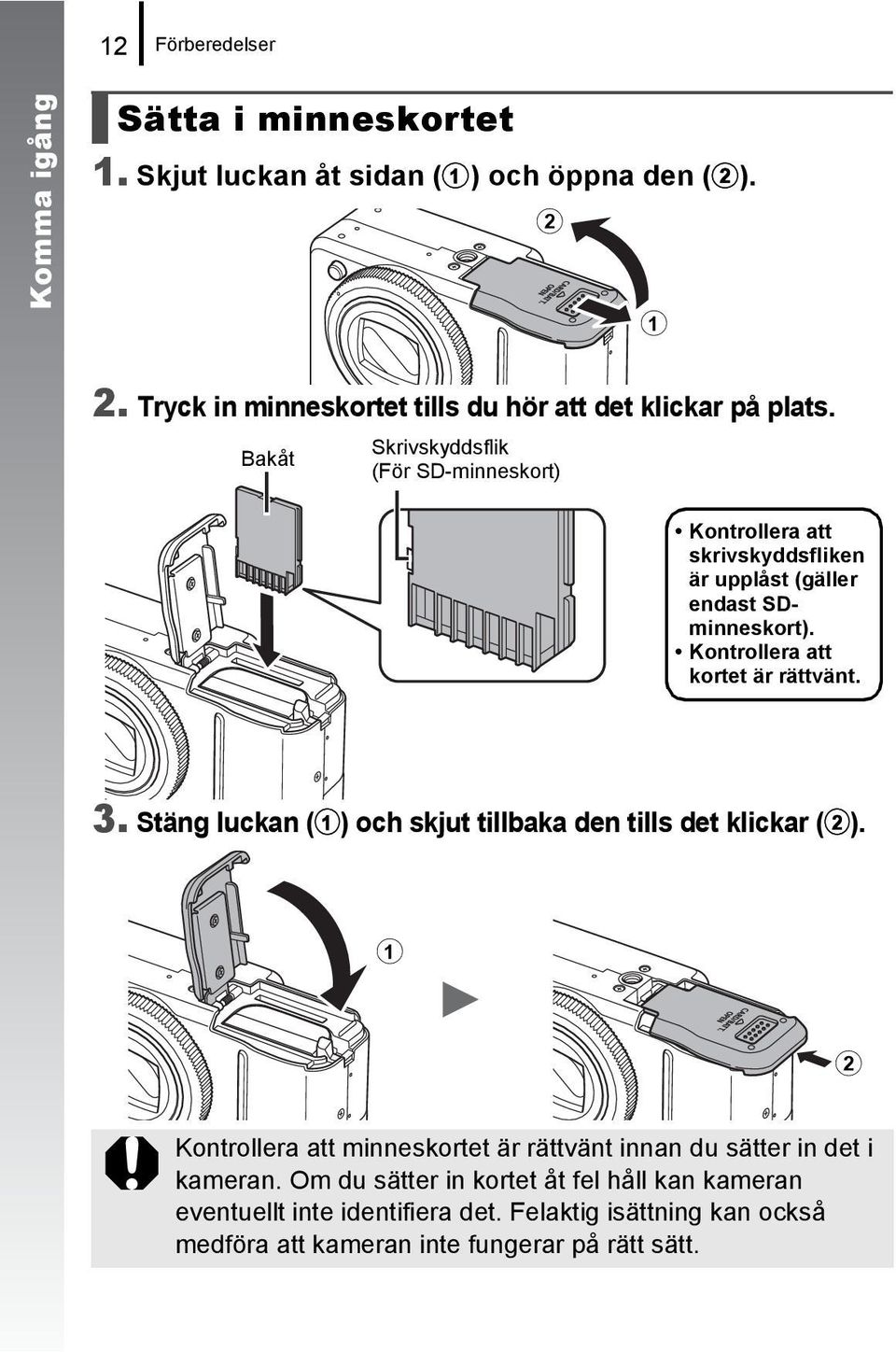 Bakåt Skrivskyddsflik (För SD-minneskort) Kontrollera att skrivskyddsfliken är upplåst (gäller endast SDminneskort). Kontrollera att kortet är rättvänt. 3.