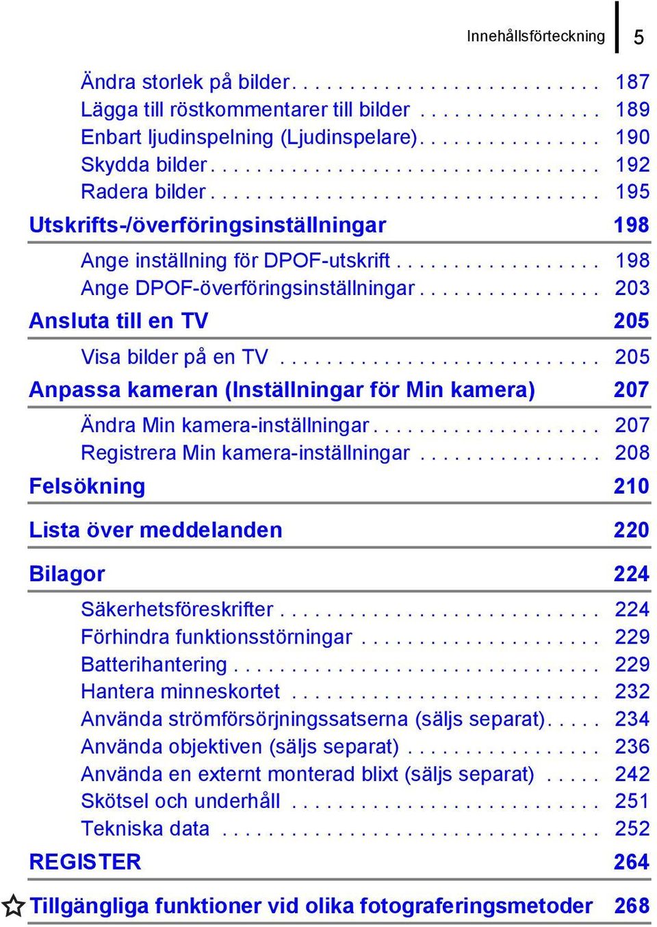 ................. 198 Ange DPOF-överföringsinställningar................ 203 Ansluta till en TV 205 Visa bilder på en TV.