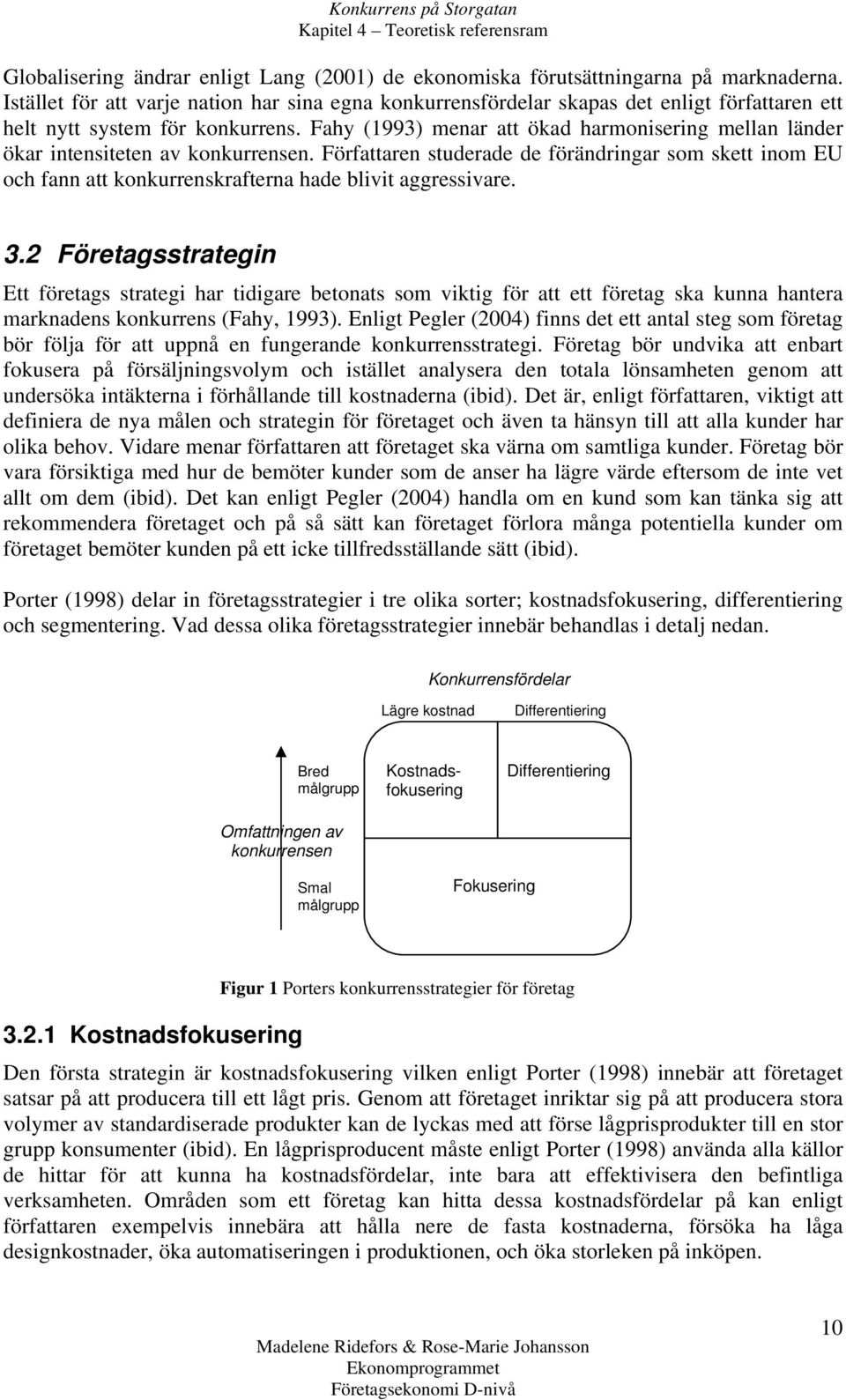 Fahy (1993) menar att ökad harmonisering mellan länder ökar intensiteten av konkurrensen.