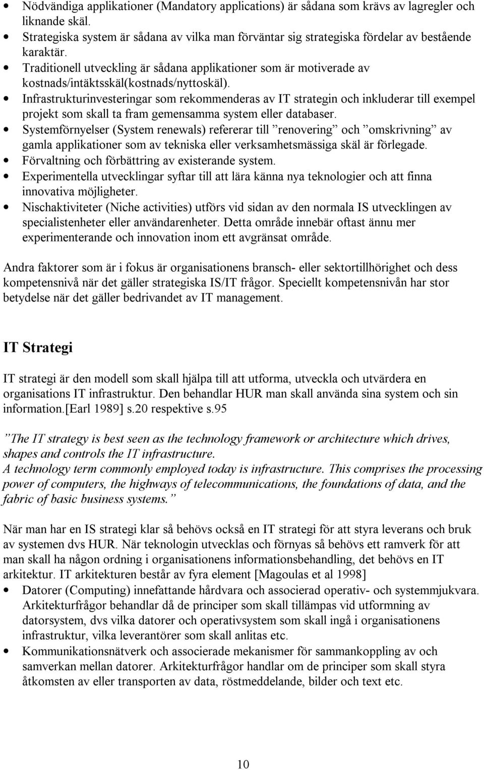 Traditionell utveckling är sådana applikationer som är motiverade av kostnads/intäktsskäl(kostnads/nyttoskäl).