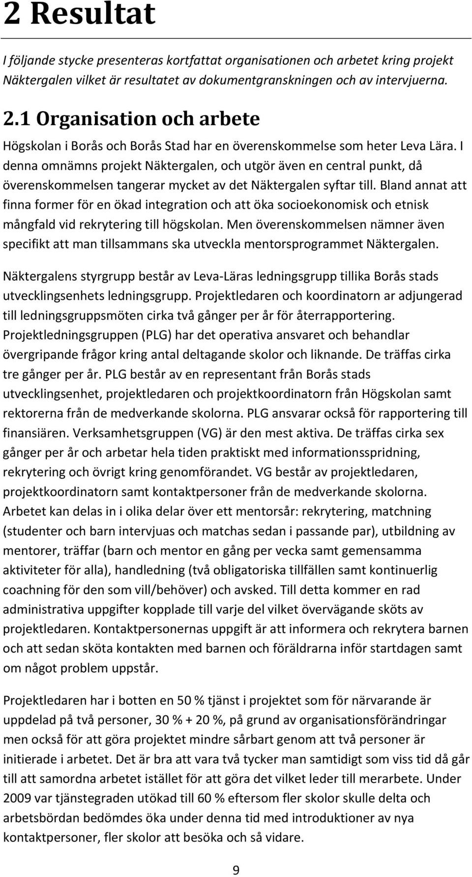 I denna omnämns projekt Näktergalen, och utgör även en central punkt, då överenskommelsen tangerar mycket av det Näktergalen syftar till.