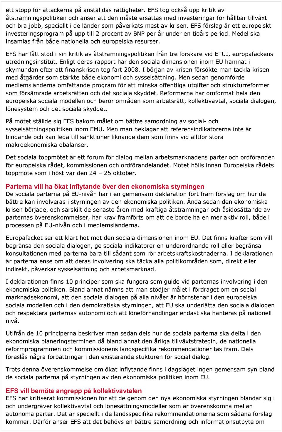 EFS förslag är ett europeiskt investeringsprogram på upp till 2 procent av BNP per år under en tioårs period. Medel ska insamlas från både nationella och europeiska resurser.