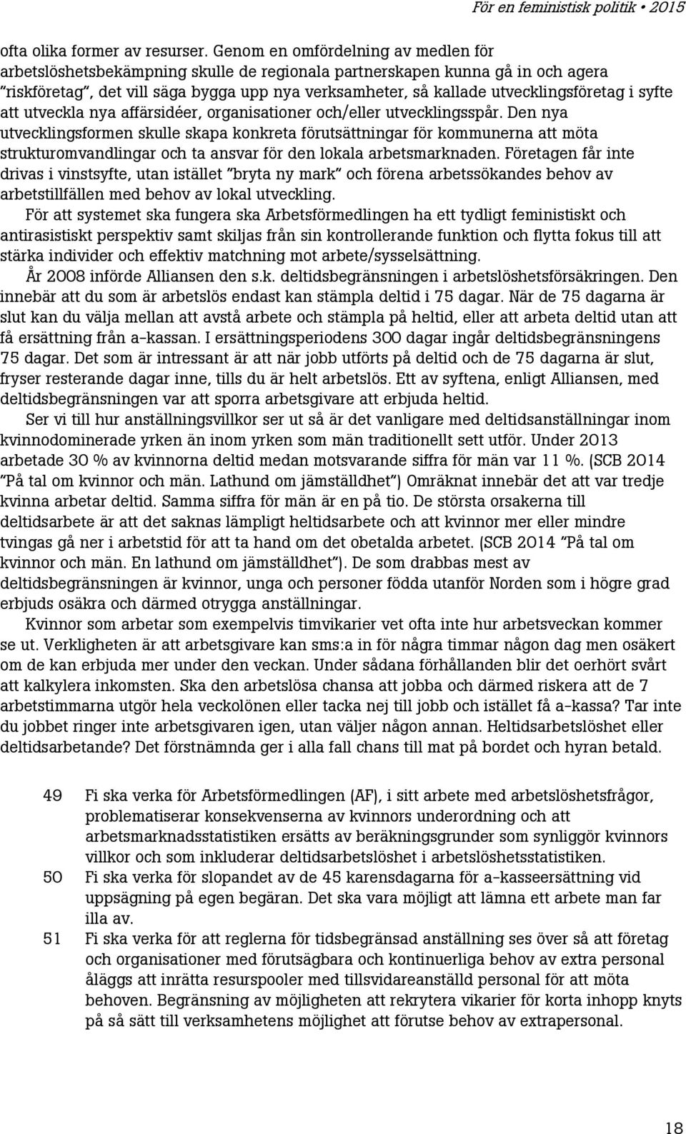 utvecklingsföretag i syfte att utveckla nya affärsidéer, organisationer och/eller utvecklingsspår.